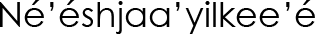 Navajo Name (shown as image because
					some glyphs in Navajo cannot be
					conveyed as text)